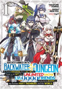Backstabbed in a Backwater Dungeon – My Party Tried to Kill Me, But Thanks to an Infinite Gacha I Got LVL 9999 Friends and Am Out For Revenge