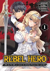 Rebel Hero – I Will Use My Skills to Control the Scheming Princess’ Heart and Body