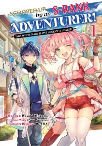 Scooped Up by an S-Rank Adventurer! – This White Mage Is One Heck of a Healer