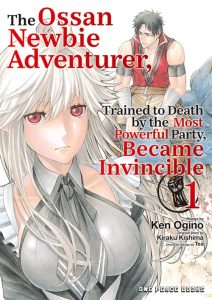 The Ossan Newbie Adventurer, Trained to Death by the Most Powerful Party, Became Invincible