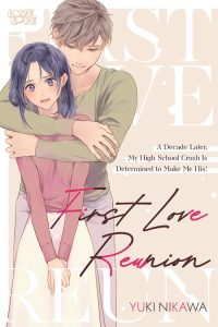 First Love Reunion – A Decade Later, My High School Crush is Determined to Make Me His!